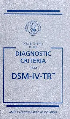 Desk Reference to the Diagnostic Criteria From DSM-IV-TR