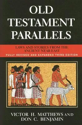 Old Testament Parallels: Laws and Stories from the Ancient Near East