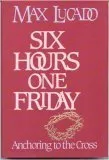 Six Hours One Friday: Anchoring to the Power of the Cross