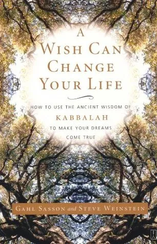 A Wish Can Change Your Life: How to Use the Ancient Wisdom of Kabbalah to Make Your Dreams Come True