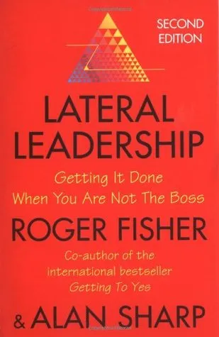 Lateral Leadership: Getting It Done When You Are Not The Boss