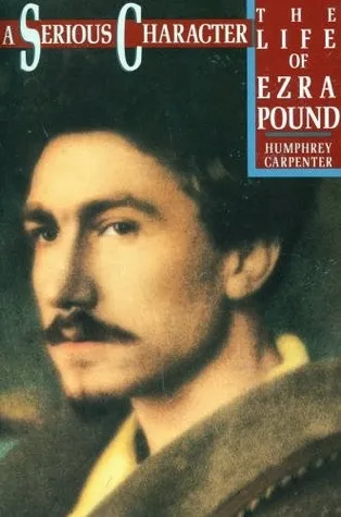 A Serious Character: The Life of Ezra Pound