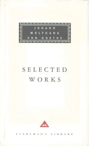 Sorrows of Young Werther, with Elective Affinities, Faust & Italian Journey (Everyman's Library Classics, #246)