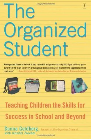 The Organized Student: Teaching Children the Skills for Success in School and Beyond