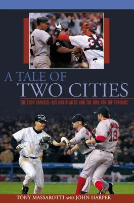 A Tale of Two Cities: The 2004 Yankees-Red Sox Rivalry and the War for the Pennant