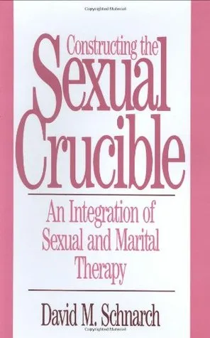 Constructing the Sexual Crucible: An Integration of Sexual and Marital Therapy