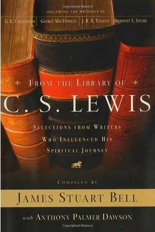 From the Library of C. S. Lewis: Selections from Writers Who Influenced His Spiritual Journey (Writers