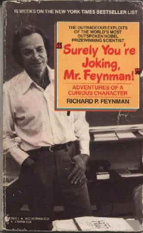 Surely You're Joking, Mr. Feynman!: Adventures of a Curious Character