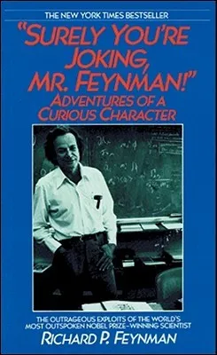 Surely You're Joking, Mr. Feynman!: Adventures of a Curious Character