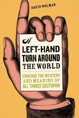 A Left-Hand Turn Around the World: Chasing the Mystery and Meaning of All Things Southpaw