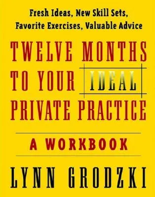 Twelve Months To Your Ideal Private Practice: A Workbook