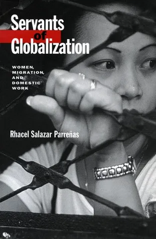 Servants of Globalization: Women, Migration, and Domestic Work