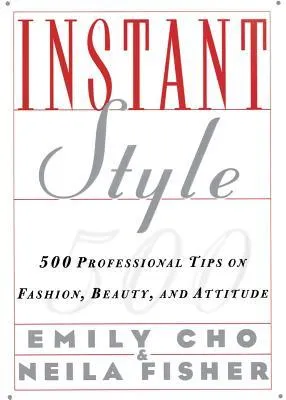 Instant Style: 500 Professional Tips on Fashion, Beauty,  Attitude