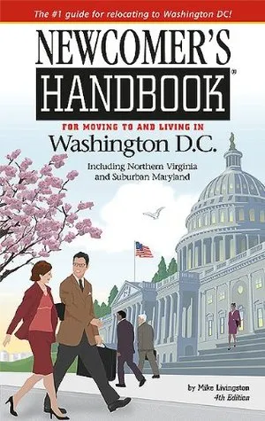 Newcomer's Handbook for Moving to and Living in Washington, DC Including Northern Virginia and Suburban Maryland