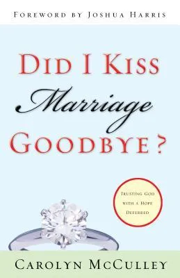 Did I Kiss Marriage Goodbye?: Trusting God with a Hope Deferred