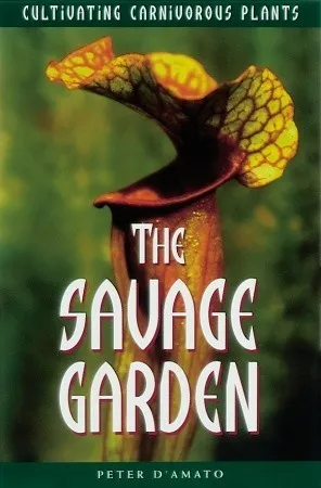 The Savage Garden: Cultivating Carnivorous Plants