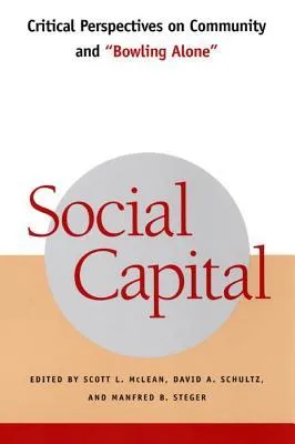 Social Capital: Critical Perspectives on Community and "Bowling Alone]nyu Press]bb]]11/01/2002]soc026000]20]89.00]]ip]nyuss]r]r]nyup]]]11/01/2002