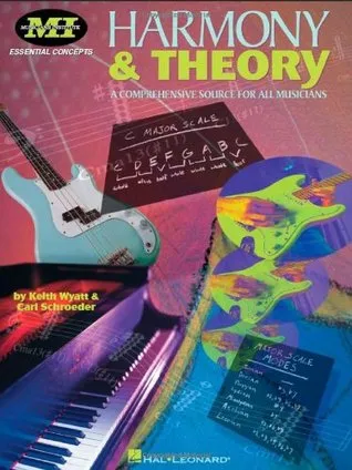 Harmony and Theory: A Comprehensive Source for All Musicians