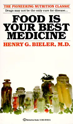 Food Is Your Best Medicine: The Pioneering Nutrition Classic