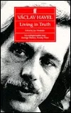 Vaclav Havel: Living in Truth: Twenty-Two Essays Published on the Occasion of the Award of the Erasmus Prize to Vaclav Havel