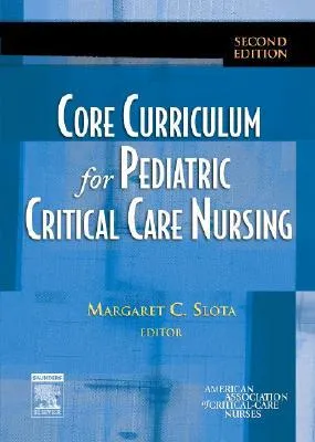 Core Curriculum for Pediatric Critical Care Nursing