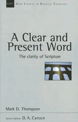 A Clear and Present Word: The Clarity of Scripture