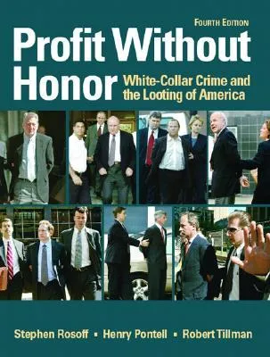 Profit Without Honor: White-Collar Crime and the Looting of America