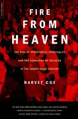 Fire From Heaven: The Rise Of Pentecostal Spirituality And The Reshaping Of Religion In The 21st Century