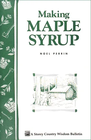 Making Maple Syrup: Storey's Country Wisdom Bulletin A-51