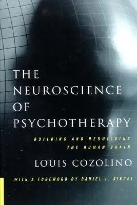 The Neuroscience of Psychotherapy: Building and Rebuilding the Human Brain