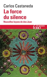 La force du silence : nouvelles leçons de don Juan