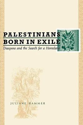 Palestinians Born in Exile: Diaspora and the Search for a Homeland