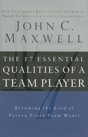 17 Essential Qualities of a Team Player: Becoming the Kind of Person Every Team Wants