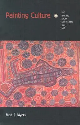 Painting Culture: The Making of an Aboriginal High Art