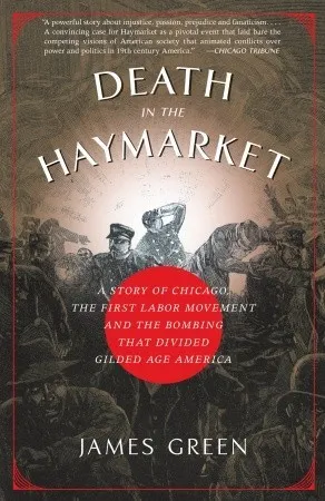 Death in the Haymarket: A Story of Chicago, the First Labor Movement and the Bombing That Divided Gilded Age America