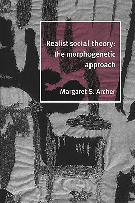 Realist Social Theory: The Morphogenetic Approach