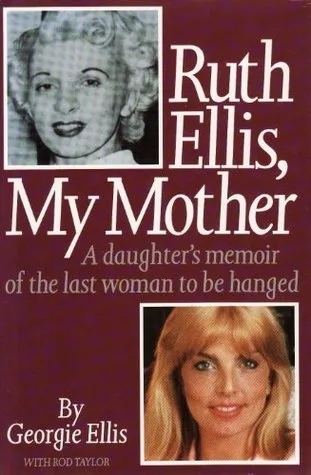 Ruth Ellis, My Mother: A Daughter's Memoir of the Last Woman to be Hanged