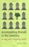 Accomodating Brocolli in the Cemetary: Or Why Can't Anybody Spell?