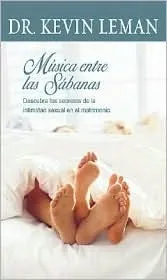 Musica entre las Sabanas : Descubra los secretos de la intimidad sexual en el matrimonio / Music Between The Sheets: Descubra los secretos de la intimidad sexual en el matrimonio