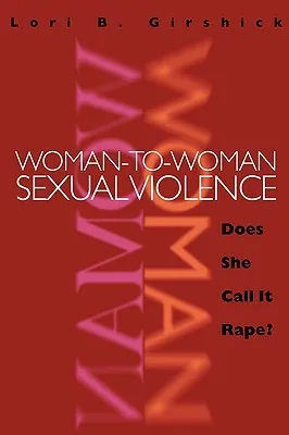 Woman to Woman Sexual Violence: Does She Call It Rape?