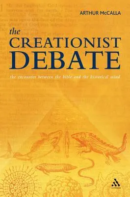 The Creationist Debate: The Encounter between the Bible and the Historical Mind