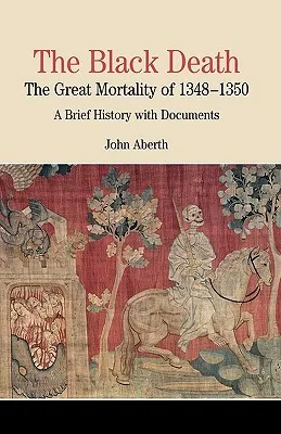 The Black Death: The Great Mortality of 1348-1350: A Brief History with Documents