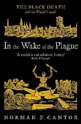 In the Wake of the Plague: The Black Death and the World It Made