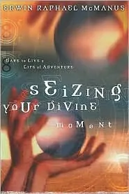 Seizing Your Divine Moment: Dare to Live a Life of Adventure