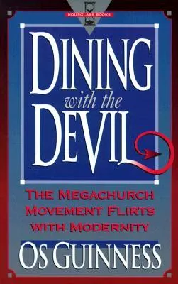 Dining with the Devil: The Megachurch Movement Flirts with Modernity