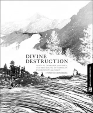 Divine Destruction: Dominion Theology and American Environmental Policy