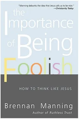 The Importance of Being Foolish: How to Think Like Jesus