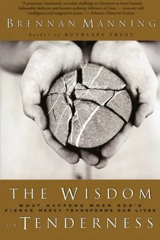 The Wisdom of Tenderness: What Happens When God