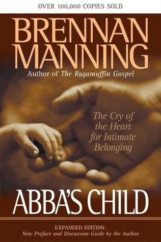 Abba's Child: The Cry of the Heart for Intimate Belonging