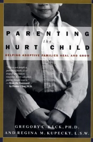 Parenting the Hurt Child : Helping Adoptive Families Heal and Grow